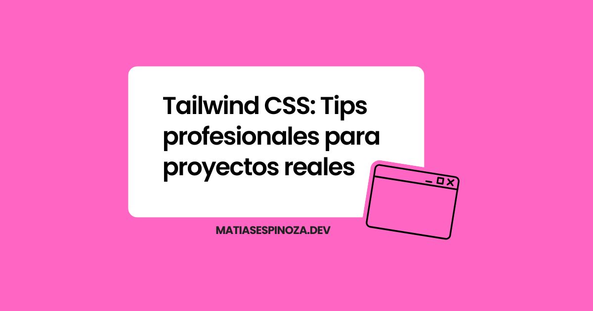 Tailwind CSS: Tips profesionales para proyectos reales